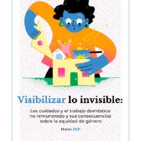 Visibilizar lo invisible, Los cuidados y el trabajo doméstico no remunerado y sus consecuencias sobre la equidad de género.pdf